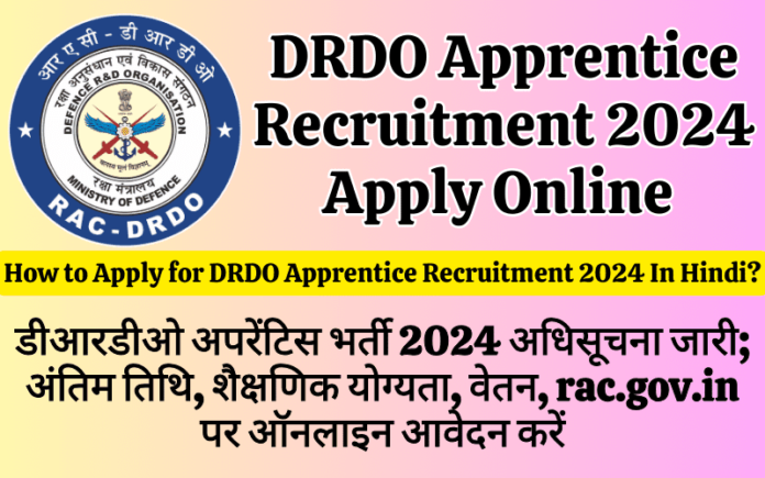 DRDO Apprentice Recruitment 2024 Notification Released; Last Date, Educational Qualification, Salary, Apply Online at rac.gov.in